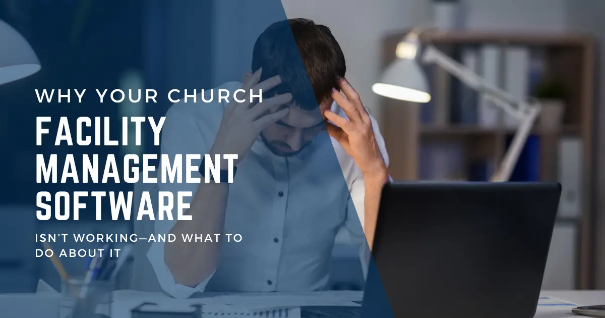 Frustrated man holding his head while looking at laptop with text overlay: Why Your Church Facility Management Software Isn’t Working—And What to Do About It